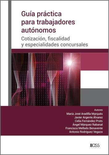 GUÍA PRÁCTICA PARA TRABAJADORES AUTÓNOMOS. COTIZACIÓN, FISCALIDAD Y ESPECIALIDADES CONCURSALES | 9788499548180 | ARADILLA MARQUÉS, MARÍA JOSÉ / FERNÁNDEZ PRATS, CELIA / ARGENTE ÁLVAREZ, JAVIER / MÁRQUEZ RABANAL, Á