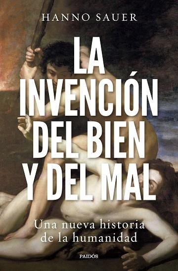 LA INVENCIÓN DEL BIEN Y DEL MAL UNA NUEVA HISTORIA DE LA HUMANIDAD | 9788449340963 | SAUER, HANNO