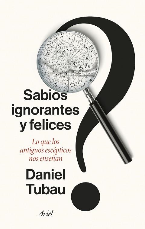 SABIOS IGNORANTES Y FELICES  LO QUE LOS ANTIGUOS ESCÉPTICOS NOS ENSEÑAN | 9788434436268 | TUBAU, DANIEL