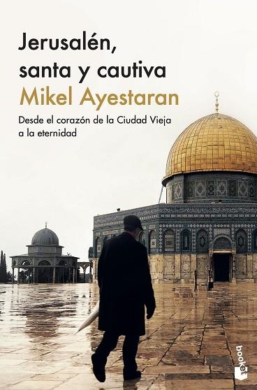 JERUSALÉN, SANTA Y CAUTIVA DESDE EL CORAZÓN DE LA CIUDAD VIEJA A LA ETERNIDAD | 9788411001601 | AYESTARAN, MIKEL