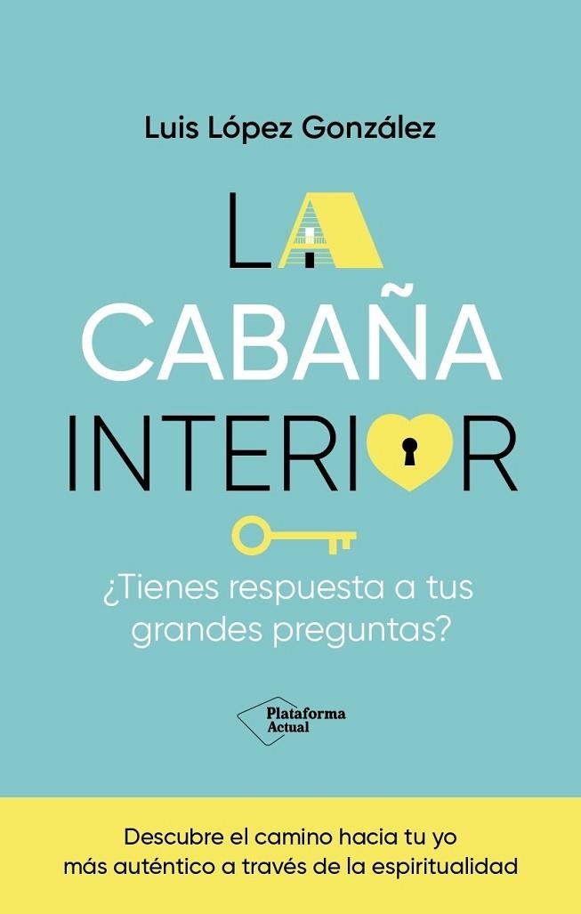 LA CABAÑA INTERIOR. ¿TIENES RESPUESTA A TUS GRANDES PREGUNTAS? | 9788419655288 | LÓPEZ GONZÁLEZ, LUIS