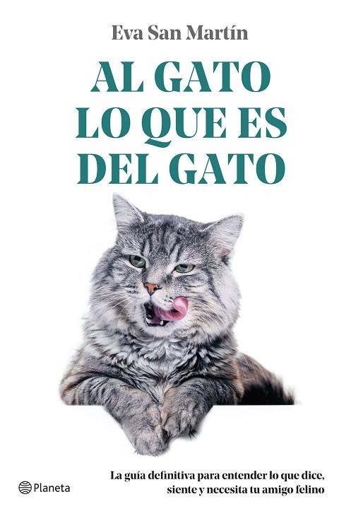 AL GATO LO QUE ES DEL GATO. LA GUIA DEFINITIVA PARA ENTENDER LO QUE DICE, SIENTE Y NECESITA TU AMIGO FELINO | 9788408271741 | SAN MARTÍN, EVA