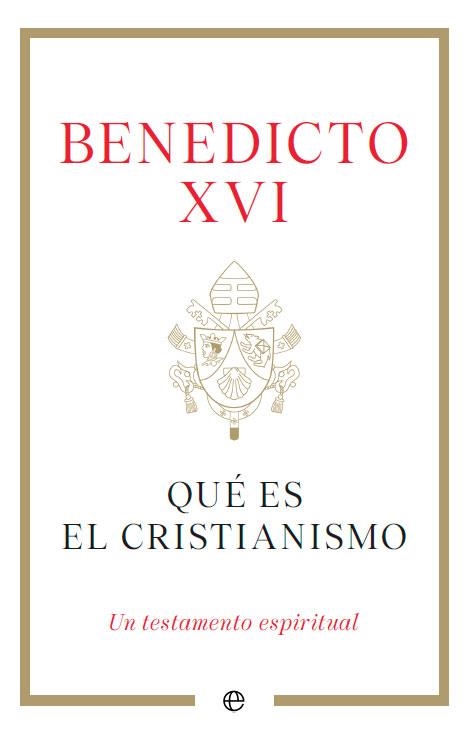 QUÉ ES EL CRISTIANISMO. UN TESTAMENTO ESPIRITUAL | 9788413845791 | BENEDICTO XVI