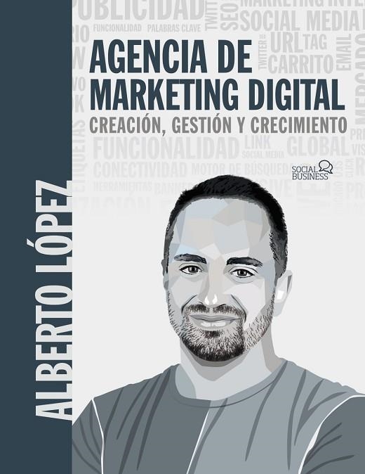 AGENCIA DE MARKETING DIGITAL. CREACIÓN, GESTIÓN Y CRECIMIENTO | 9788441547940 | LÓPEZ BUENO, ALBERTO