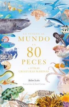 LA VUELTA AL MUNDO EN 80 PECES Y OTRAS CRIATURAS MARINAS | 9788419499530 | SCALES, HELEN / GEORGE, MARCE