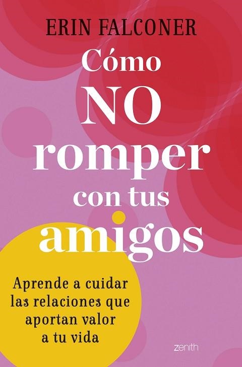 CÓMO NO ROMPER CON TUS AMIGOS APRENDE A CUIDAR LAS RELACIONES QUE APORTAN VALOR A TU VIDA | 9788408272892 | FALCONER, ERIN