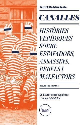 CANALLES. HISTÒRIES VERÍDIQUES SOBRE ESTAFADORS, ASSASSINS, REBELS I MALFACTORS | 9788419332349 | RADDEN KEEFE, PATRICK