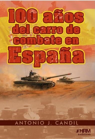 100 AÑOS DEL CARRO DE COMBATE EN ESPAÑA. UNA QUIMERA A TRAVÉS DEL TIEMPO | 9788417859671 | CANDIL, ANTONIO J.