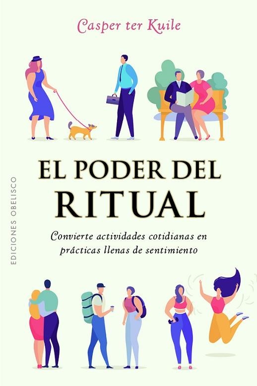 EL PODER DEL RITUAL. CONVIERTE ACTIVIDADES COTIDIANAS EN PRÁCTICAS LLENAS DE SENTIMIENTO | 9788411720113 | TER KUILE, CASPER