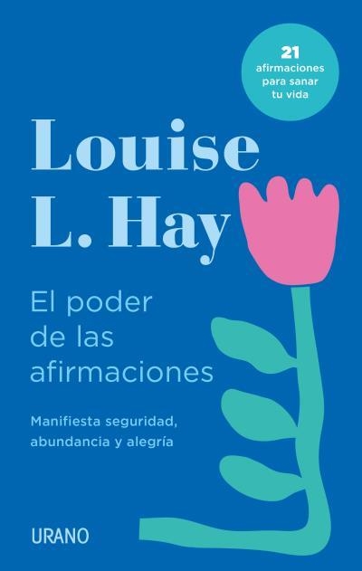 EL PODER DE LAS AFIRMACIONES. MANIFIESTA SEGURIDAD, ABUNDANCIA Y ALEGRÍA. 21 AFIRMACIONES PARA SANAR TU VIDA | 9788418714016 | HAY, LOUISE