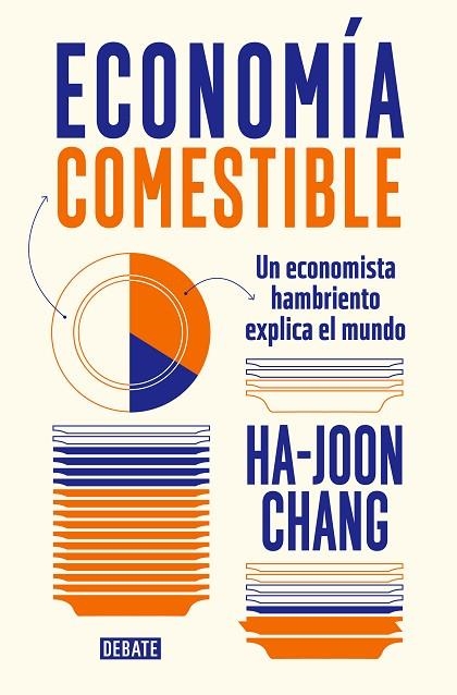 ECONOMÍA COMESTIBLE. UN ECONOMISTA HAMBRIENTO EXPLICA EL MUNDO | 9788419399601 | CHANG, HA-JOON