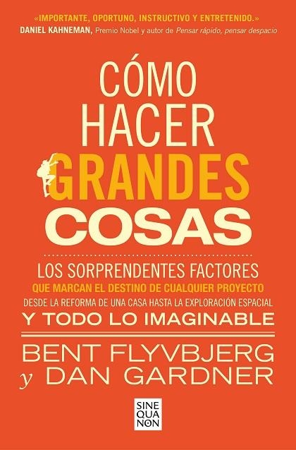 CÓMO HACER GRANDES COSAS. LOS SORPRENDENTES FACTORES QUE MARCAN EL DESTINO DE CUALQUIER PROYECTO | 9788466674249 | FLYVBJERG, BENT / GARDNER, DAN