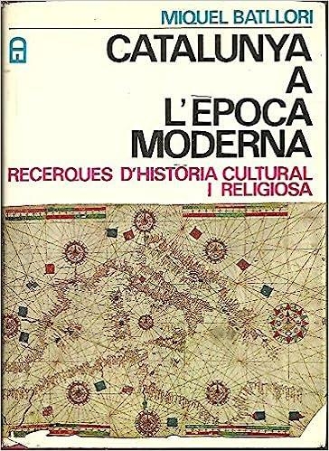 CATALUNYA A L'EPOCA MODERNA, RECERQUES D'HISTORIA CULTURAL I RELIGIOSA | B00F4Q02M6 | MIQUEL. BATLLORI 