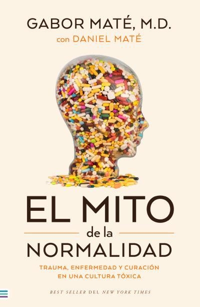 EL MITO DE LA NORMALIDAD. TRAUMA, ENFERMEDAD Y SANACIÓN EN UNA CULTURA TÓXICA | 9788492917167 | MATÉ, GABOR