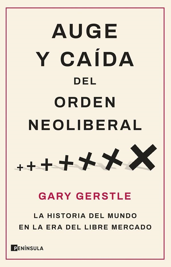 AUGE Y CAÍDA DEL ORDEN NEOLIBERAL. LA HISTORIA DEL MUNDO EN LA ERA DEL LIBRE MERCADO | 9788411001786 | GERSTLE, GARY