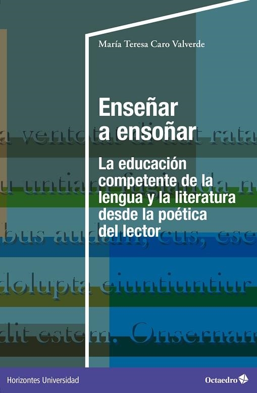 ENSEÑAR A ENSOÑAR. LA EDUCACIÓN COMPETENTE DE LA LENGUA Y LA LITERATURA DESDE LA POÉTICA DEL LECTOR | 9788419506122 | CARO VALVERDE, MARÍA TERESA