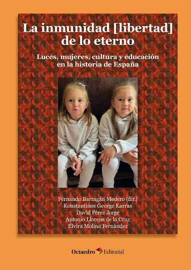 LA INMUNIDAD (LIBERTAD) DE LO ETERNO. LUCES, MUJERES, CULTURA Y EDUCACIÓN EN LA HISTORIA DE ESPAÑA | 9788419312693 | BARRAGÁN MEDERO, FERNANDO / PÉREZ JORGE, DAVID / GEORGE KARRAS, KONSTANTINOS / LLORENS DE LA CRUZ, A