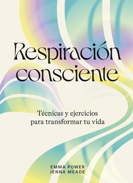 RESPIRACIÓN CONSCIENTE TÉCNICAS Y EJERCICIOS PARA TRANSFORMAR TU VIDA | 9788419043238 | POWER, EMMA / MEADE, JENNA