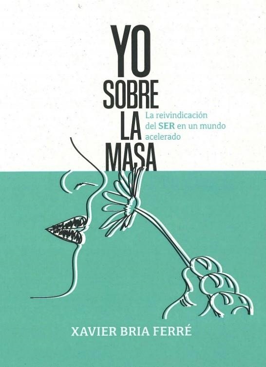 YO SOBRE LA MASA. LA REIVINDICACIÓN DEL SER EN UN MUNDO ACELERADO | 9788412304497 | BRIA FERRÉ, XAVIER