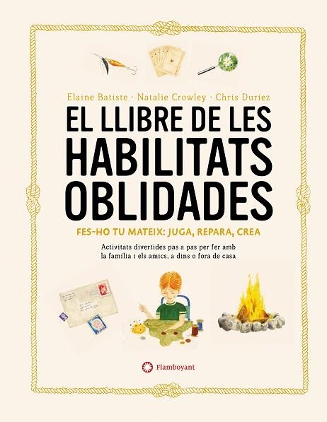 EL LLIBRE DE LES HABILITATS OBLIDADES. FES-HO TU MATEIX: JUGA, REPARA, CREA. ACTIVITATS DIVERTIDES PAS A PAS PER FER AMB LA FAMILIA I ELS AMICS, A DIN | 9788419401106 | CROWLEY, NATALIE / BATISTE, ELAINE