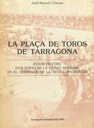 LA PLAÇA DE TOROS DE TARRAGONA. RESUM HISTORIC | DL23301983 | MORANT CLANXET,JORDI