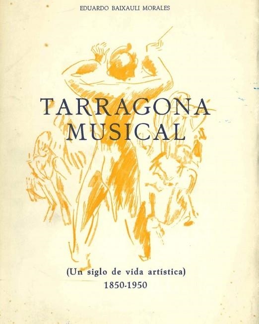 TARRAGONA MUSICAL. UN SIGLO DE VIDA ARTISTICA 1850-1950 | DL8541969 | BAIXAULI MORALES,EDUARDO