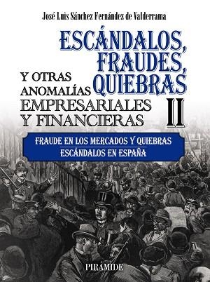 ESCÁNDALOS, FRAUDES, QUIEBRAS Y OTRAS ANOMALÍAS EMPRESARIALES Y FINANCIERAS 2. FRAUDE EN LOS MERCADOS Y QUIEBRAS. ESCÁNDALOS EN ESPAÑA | 9788436847604 | SÁNCHEZ FERNÁNDEZ DE VALDERRAMA, JOSÉ LUIS