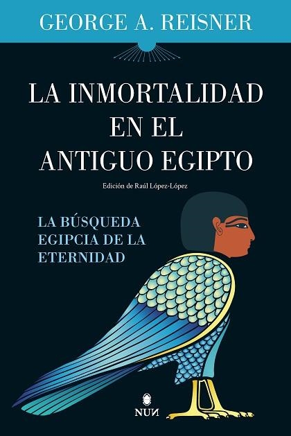 LA INMORTALIDAD EN EL ANTIGUO EGIPTO LA BÚSQUEDA EGIPCIA DE LA ETERNIDAD | 9788411314107 | GEORGE A. REISNER