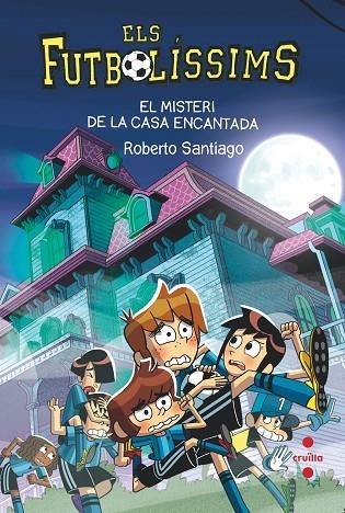 EL MISTERI DE LA CASA ENCANTADA ELS FUTBOLÍSSIMS 23 | 9788466154321 | SANTIAGO, ROBERTO