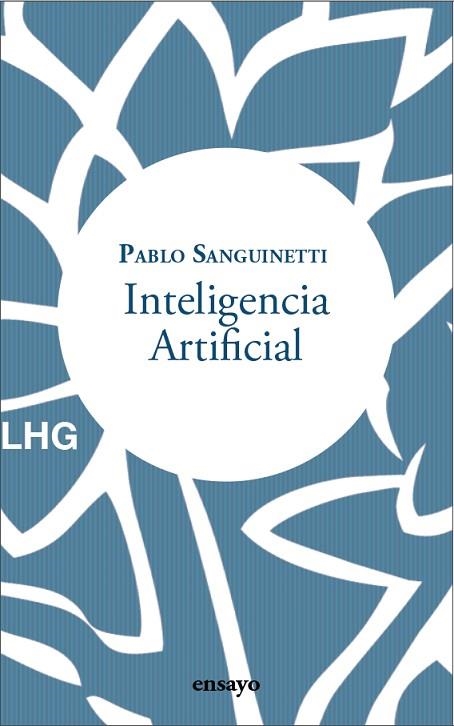 TECNOHUMANISMO. POR UN DISEÑO NARRATIVO Y ESTÉTICO DE LA INTELIGENCIA ARTIFICIAL | 9788418657375 | SANGUINETTI, PABLO