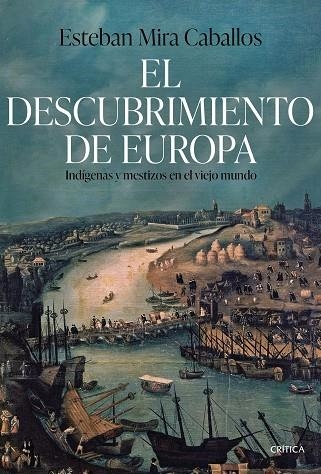 EL DESCUBRIMIENTO DE EUROPA. INDÍGENAS Y MESTIZOS EN EL VIEJO MUNDO | 9788491995340 | MIRA CABALLOS, ESTEBAN