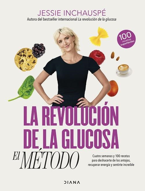 LA REVOLUCIÓN DE LA GLUCOSA: EL MÉTODO. CUATRO SEMANAS Y 100 RECETAS PARA DESHACERTE DE LOS ANTOJOS, RECUPERAR ENERGÍA Y SENTIRTE INCREIBLE | 9788411190879 | INCHAUSPÉ, JESSIE