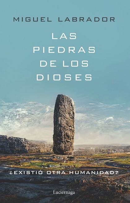 LAS PIEDRAS DE LOS DIOSES ¿EXISTIO OTRA HUMANIDAD? | 9788419164698 | LABRADOR, MIGUEL