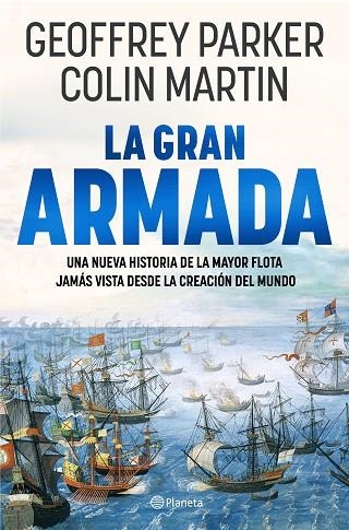 LA GRAN ARMADA. UNA NUEVA HISTORIA DE LA MAYOR FLOTA JAMÁS VISTA DESDE LA CREACIÓN DEL MUNDO | 9788408273332 | PARKER, GEOFFREY