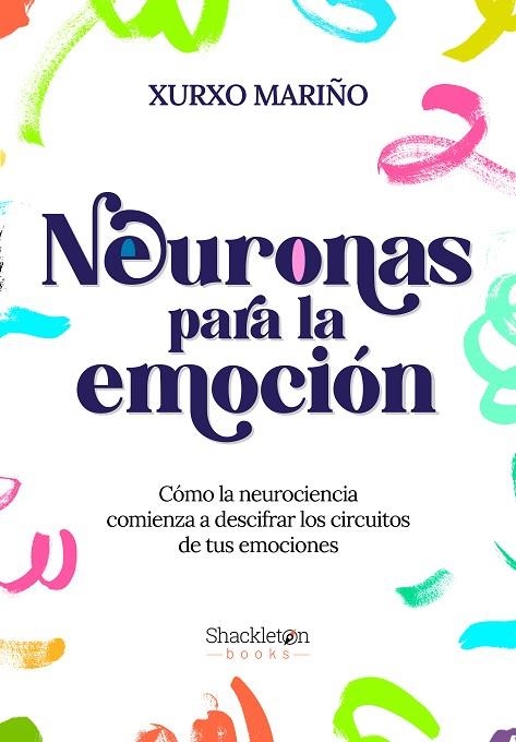 NEURONAS PARA LA EMOCIÓN. CÓMO LA NEUROCIENCIA COMIENZA A DESCIFRAR LOS CIRCUITOS DE TUS EMOCIONES | 9788413611655 | MARIÑO ALFONSO, XURXO