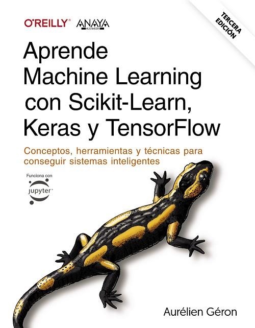 APRENDE MACHINE LEARNING CON SCIKIT-LEARN, KERAS Y TENSORFLOW. CONCEPTOS, HERRAMIENTAS Y TÉCNICAS PARA CONSEGUIR SISTEMAS INTELIGENTES | 9788441548046 | GÉRON, AURÉLIEN