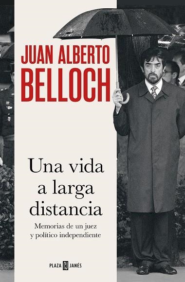 UNA VIDA A LARGA DISTANCIA. MEMORIAS DE UN JUEZ Y POLÍTICO INDEPENDIENTE | 9788401031373 | BELLOCH, JUAN ALBERTO