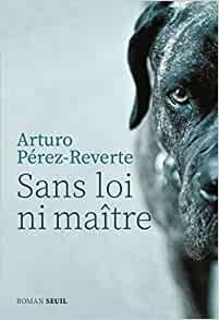 SANS LOI NI MAÎTRE | 9782757899670 | PÉREZ-REVERTE, ARTURO