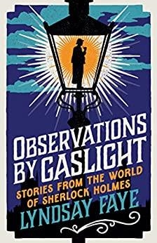 OBSERVATIONS BY GASLIGHT. STORIES FROM THE WORLD OF SHERLOCK HOLMES | 9781803284941 | FAYE LYNDSAY