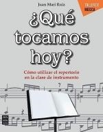 QUE TOCAMOS HOY? COMO UTILIZAR EL REPERTORIO EN LA CLASE DE INSTRUMENTO | 9788418703584 | JUAN MARI RUIZ