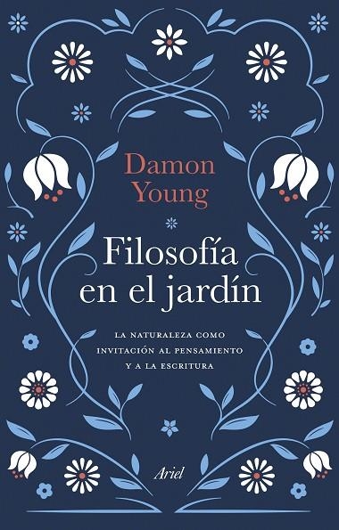 FILOSOFÍA EN EL JARDÍN. LA NATURALEZA COMO INVITACIÓN AL PENSAMIENTO Y A LA ESCRITURA | 9788434436503 | YOUNG, DAMON