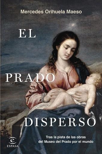 EL PRADO DISPERSO. TRAS LA PISTA DE LAS OBRAS DEL MUSEO DEL PRADO POR EL MUNDO | 9788467070279 | ORIHUELA MAESO, MERCEDES