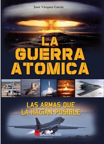 LA GUERRA ATÓMICA. LAS ARMAS QUE LA HACIAN POSIBLE | 9788417816285 | VÁZQUEZ GARCÍA, JUAN