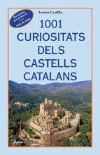 1001 CURIOSITATS DELS CASTELLS CATALANS. EXCURSIONS PER ARRIBAR-HI. GUIA DE VISITA | 9788412589795 | CASTILLO, IRENEU