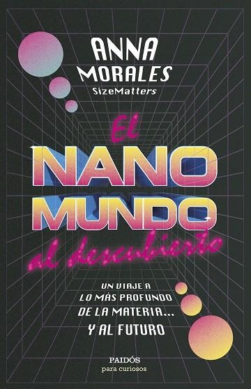 EL NANOMUNDO AL DESCUBIERTO. UN VIAJE A LO MÁS PROFUNDO DE LA MATERIA... Y AL FUTURO | 9788449339943 | MORALES, ANNA