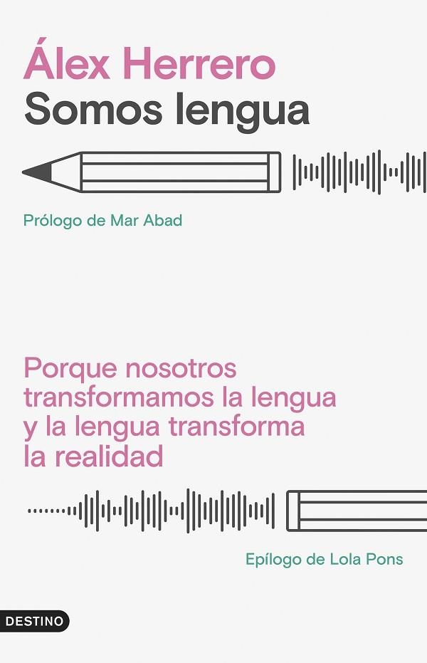 SOMOS LENGUA. PORQUE NOSOTROS TRANSFORMAMOS LA LENGUA Y LA LENGUA TRANSFORMA LA REALIDAD | 9788423363452 | HERRERO, ÁLEX