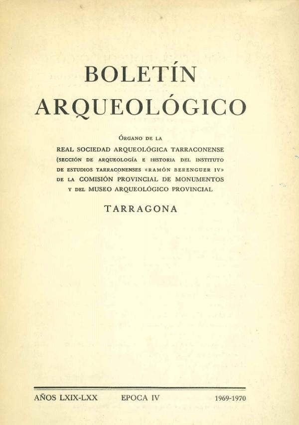 BOLETIN ARQUEOLOGICO. REAL SOCIEDAD ARQUEOLOGICA TARRACONENSE. AÑOS LXIX-LXX, EPOCA IV 1969-1970 | DL151958