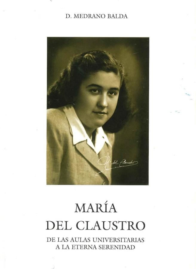 MARIA DEL CLAUSTRO. DE LAS AULAS UNIVERSITARIAS A LA ETERNA SERENIDAD | DL5942007 | MEDRANO BALDA