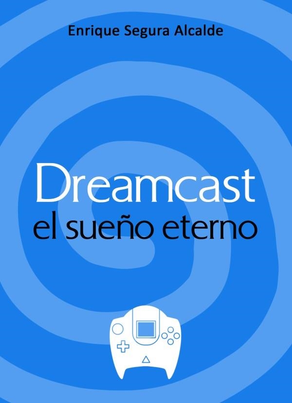 DREAMCAST. EL SUEÑO ETERNO | 9788417956165 | SEGURA ALCALDE, ENRIQUE