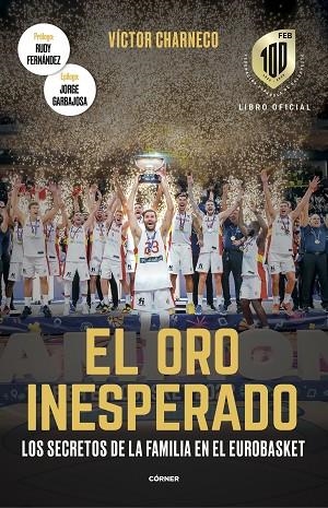 EL ORO INESPERADO. LOS SECRETOS DE  LA FAMILIA EN EL EUROBASKET | 9788412637717 | CHARNECO, VÍCTOR